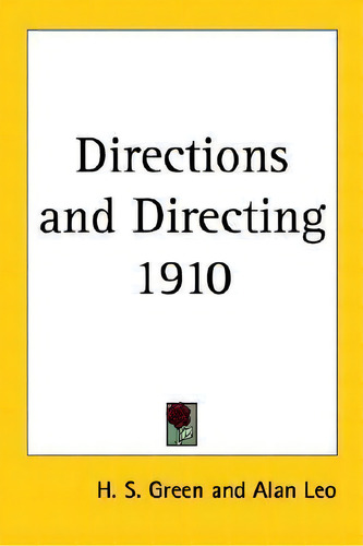Directions And Directing 1910, De H. S. Green. Editorial Kessinger Publishing Co, Tapa Blanda En Inglés