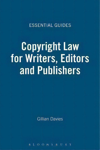 Copyright Law For Writers, Editors And Publishers, De Gillian Davies. Essential Guides, Vol. 1. Editorial Bloomsbury Publishing Plc, Tapa Blanda En Inglés