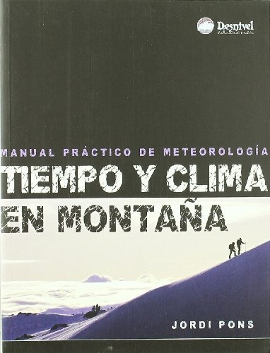 Tiempo Y Clima En Montaña: Manual Práctico De Meteorología, De Jordi Pons Otálora. Editorial Desnivel, Tapa Rústica En Español