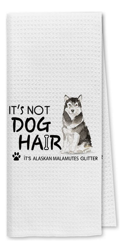 Dibor It's Not Dog Hair It's Alaskan Malamutes - Toallas De