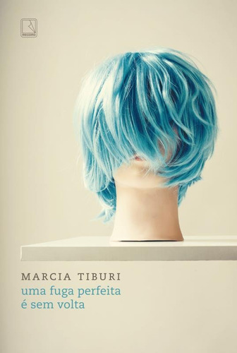 Uma fuga perfeita é sem volta, de Tiburi, Marcia. Editora Record Ltda., capa mole em português, 2016