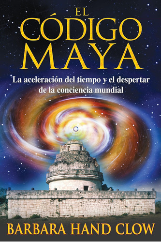 El Código Maya: La Aceleración Del Tiempo Y El Despert 816gn