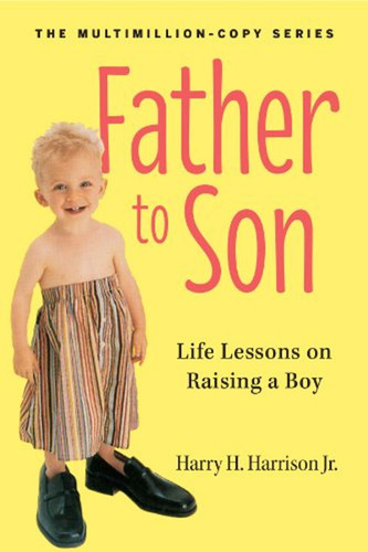 Father To Son, Revised Edition: Life Lessons On Raising A Bo