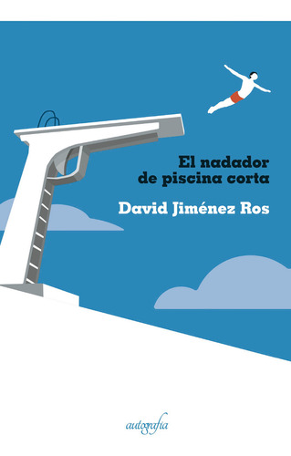 El nadador de piscina corta, de Jiménez Ros , David.. Editorial Autografia, tapa blanda, edición 1.0 en español, 2018