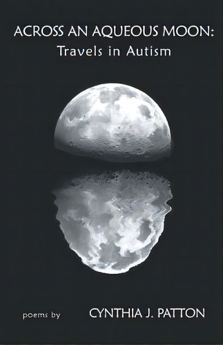 Across An Aqueous Moon: Travels In Autism, De Patton, Cynthia. Editorial Finishing Line Pr, Tapa Blanda En Inglés