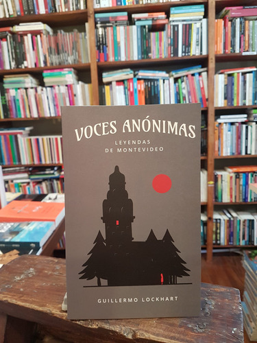 Voces Anónimas Tomo 1 Leyendas De Montevideo