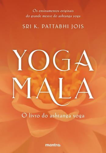 Yoga Mala: O Livro Do Ashtanga Yoga, De Sri K. Pattabhi Jois. Editora Mantra, Capa Mole Em Português, 2019