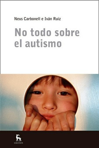 No Todo Sobre El Autismo, De Carbonell, Ruiz. Editorial Gredos, Edición 1 En Español