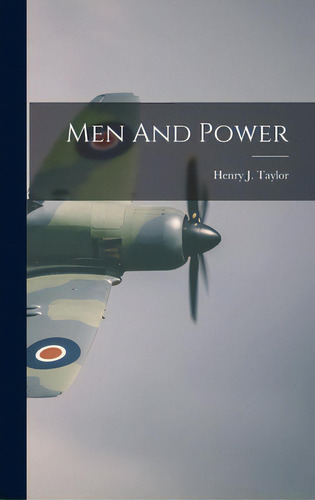Men And Power, De Taylor, Henry J. (henry Junior) 1902. Editorial Hassell Street Pr, Tapa Dura En Inglés