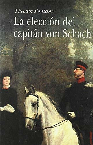 Libro La Eleccion Del Capitan Von Schach  De Fontane Theodor