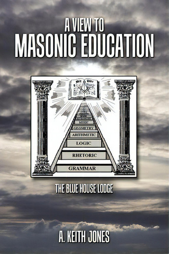 A View To Masonic Education, De A. Keith Jones. Editorial Authorhouse, Tapa Blanda En Inglés