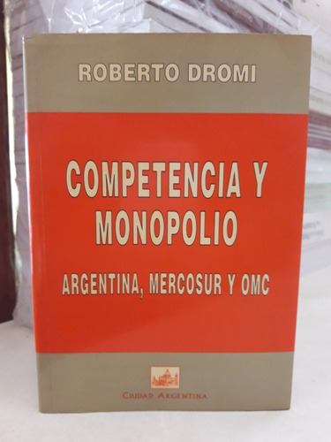 Derecho. Competencia Y Monopolio (s). Roberto Dromi