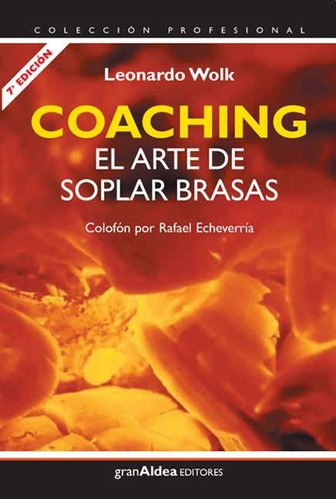 COACHING EL ARTE DE SOPLAR BRASAS, de Leonardo Wolk. Editorial GRAN ALDEA en español, 2003