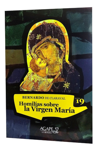 Homilias Sobre La Virgen Maria, De San Bernardo De Claraval. Editorial Ágape, Tapa Blanda En Español, 2022