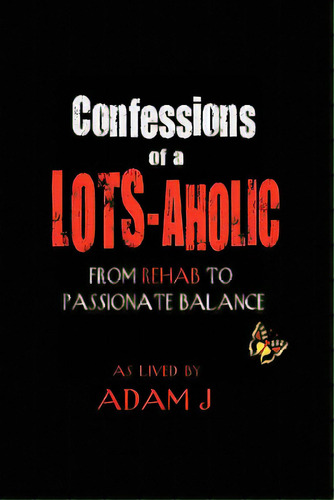 Confessions Of A Lots-aholic, De J, Adam. Editorial Lulu Pr, Tapa Blanda En Inglés