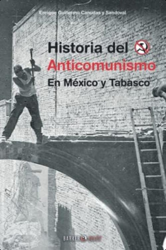 Historia Del Anti Comunismo: En México Y Tabasco (spanish Edition), De Canudas Y Sandoval, Enrique Guillermo. Editorial Oem, Tapa Blanda En Español