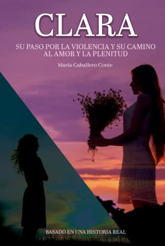 Clara: Su Paso Por La Violencia Y Su Camino Al Amor Y La Ple