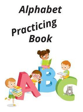 Libro Alphabet Practicing Book : This Book Is Perfect Ski...