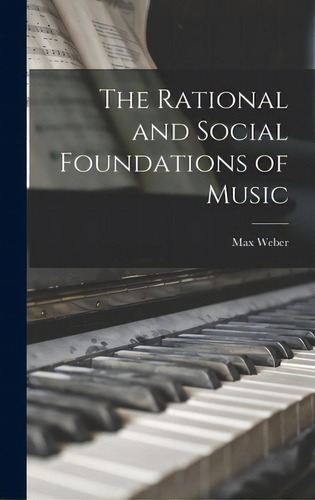 The Rational And Social Foundations Of Music, De Weber, Max 1864-1920., Vol. 1. Editorial Hassell Street Pr, Tapa Dura En Inglés