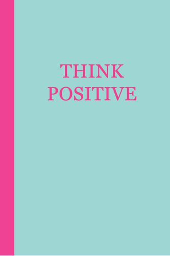 Libro: Journal: Think Positive (aqua And Pink) 6x9 - Lined J