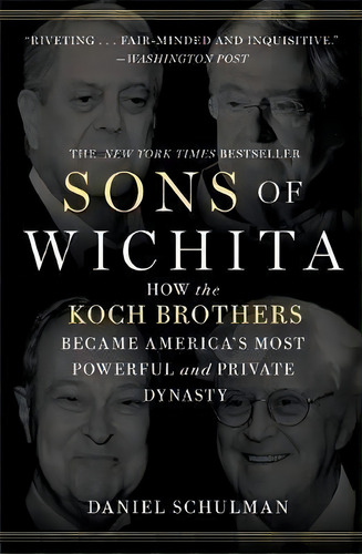 Sons Of Wichita : How The Koch Brothers Became America's Most Powerful And Private Dynasty, De Daniel Schulman. Editorial Little, Brown & Company, Tapa Blanda En Inglés, 2015