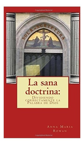 Libro : La Sana Doctrina: Dividir Correctamente La Palabr...