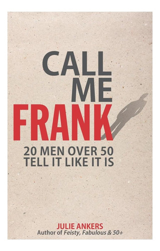 Libro: Llámame Frank: 20 Hombres Mayores De 50 Años Dicen La