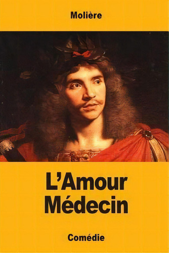 L'amour M Decin, De Molière. Editorial Createspace Independent Publishing Platform, Tapa Blanda En Francés