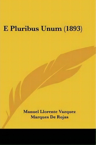 E Pluribus Unum (1893), De Manuel Llorente Vazquez. Editorial Kessinger Publishing, Tapa Blanda En Español