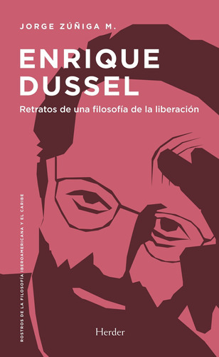 Enrique Dussel: Retratos De Una Filosofia De La Liberacion -, De Jorge, Zuñiga. Editorial Herder En Español