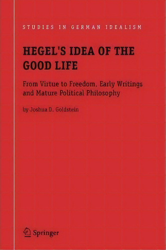 Hegel's Idea Of The Good Life, De Joshua D. Goldstein. Editorial Springer, Tapa Blanda En Inglés