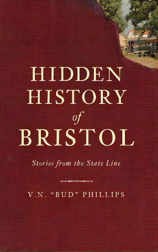 Hidden History Of Bristol: Stories From The State Line, De Phillips, V. N.. Editorial History Pr, Tapa Dura En Inglés