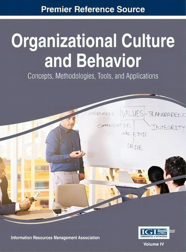 Organizational Culture And Behavior : Concepts, Methodologies, Tools, And Applications, Vol 4, De Information Reso Management Association. En Inglés