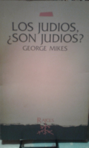 Los Judios, ¿son Judios?. Georges Mikes. Raices Biblioteca J