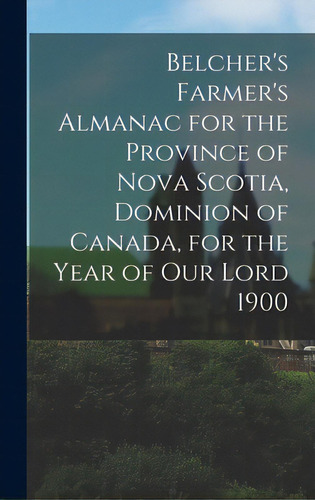 Belcher's Farmer's Almanac For The Province Of Nova Scotia, Dominion Of Canada, For The Year Of O..., De Anonymous. Editorial Legare Street Pr, Tapa Dura En Inglés