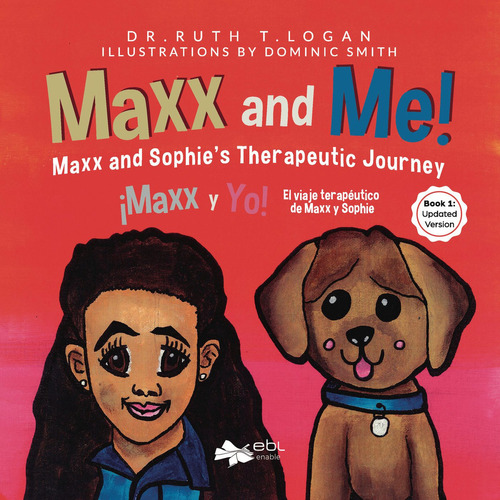 Maxx And Me! Maxx And Sophies Therapeutic Journey  Book 1: Updated Version, De Logan , Dr. Ruth.., Vol. 1.0. Editorial Ebl Books, Tapa Blanda, Edición 1.0 En Inglés, 2018
