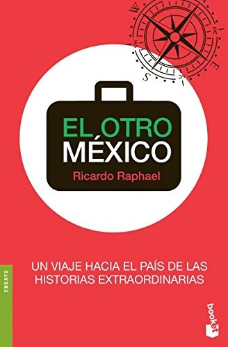 El Otro Mexico. Un Viaje Hacia El Pais De Las Historias Extr