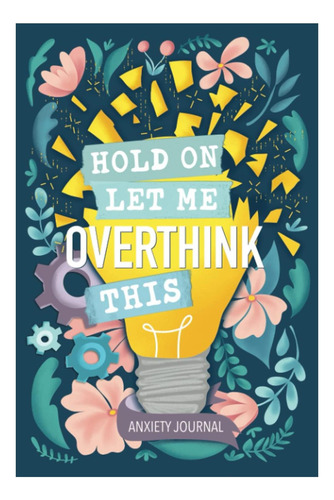 Libro: Anxiety Journal: Hold On Let Me Overthink This