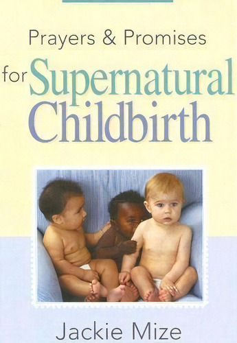 Prayers And Promises For Supernatural Childbirth, De Jackie Mize. Editorial Harrison House, Tapa Blanda En Inglés