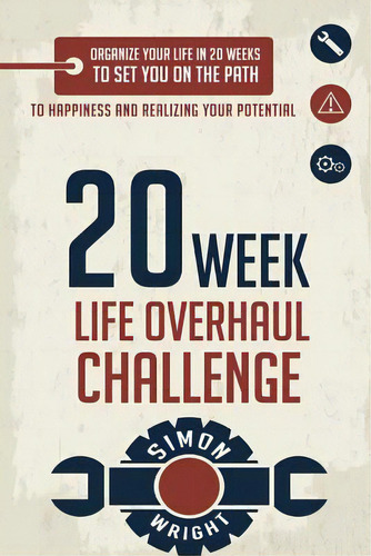 20 Week Life Overhaul Challenge: Organize Your Life In 20 Weeks To Set You On The Path To Happine..., De Wright, Simon. Editorial Createspace, Tapa Blanda En Inglés