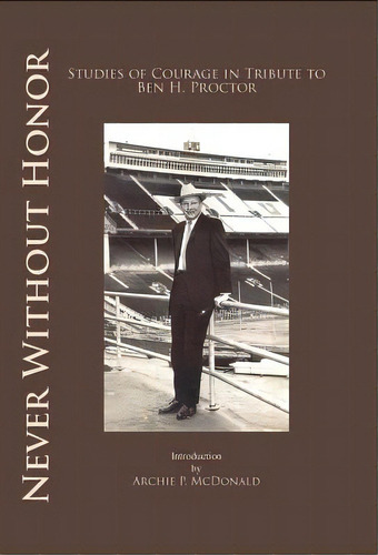 Never Without Honor: Studies Of Courage In Tribute To Ben H. Procter, De Mcdonald, Archie P.. Editorial Sfa Pr, Tapa Blanda En Inglés