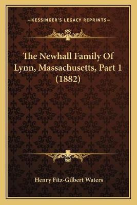 The Newhall Family Of Lynn, Massachusetts, Part 1 (1882) ...