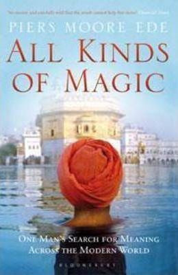 All Kinds Of Magic : One Man's Search For Meaning Across The