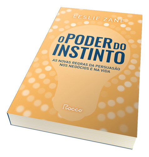 O Poder Do Instinto: As Novas Regras Da Persuasão Nos Negócios E Na Vida, De Zane, Leslie. Na, Vol. 1. Editorial Rocco, Capa Mole, Edição 1 Em Português, 2025