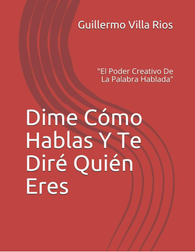 Libro: Dime Cómo Hablas Y Te Diré Quién Eres: La Palabra