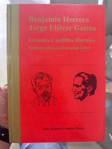 Benjamin Herrera - Jorge Eliecer Gaitan  Caudillos Liberales