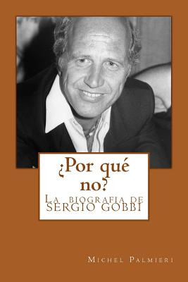 Libro Â¿por Quã© No?: La Biografia De Sergio Gobbi - Palm...