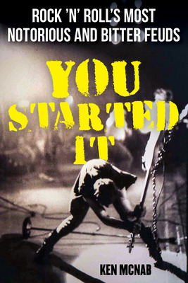 Libro You Started It: Rock 'n' Roll's Most Notorious And ...