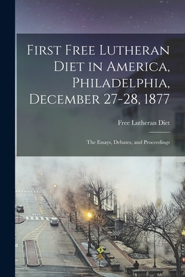 Libro First Free Lutheran Diet In America, Philadelphia, ...