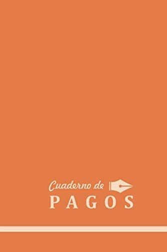 Libro: Cuaderno De Pagos: Agenda Para Anotar Los Pagos (span